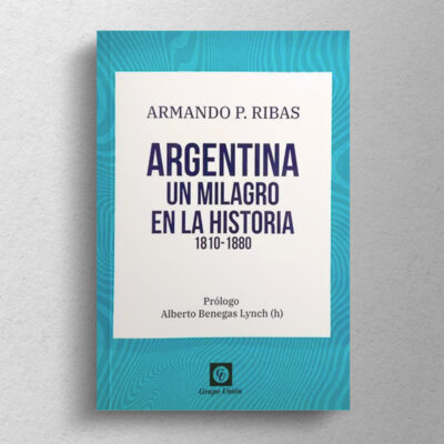 Argentina milagro en la historia 1810 - 1880 - Imagen 2