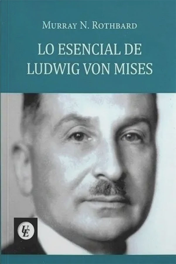 Lo esencial de Ludwig Von Mises