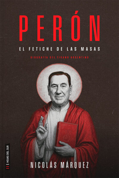 Perón: El fetiche de las masas (biografía del dictador Juan Domingo Perón)