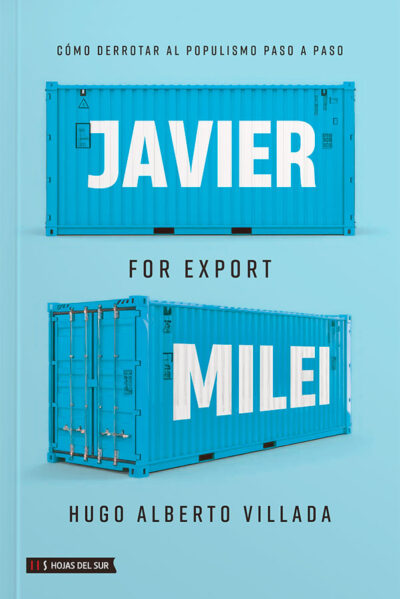 Javier Milei for Export: Cómo derrotar al populismo paso a paso
