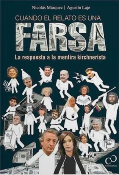 Cuando el relato es una farsa: La respuesta a la mentira Kirchnerista