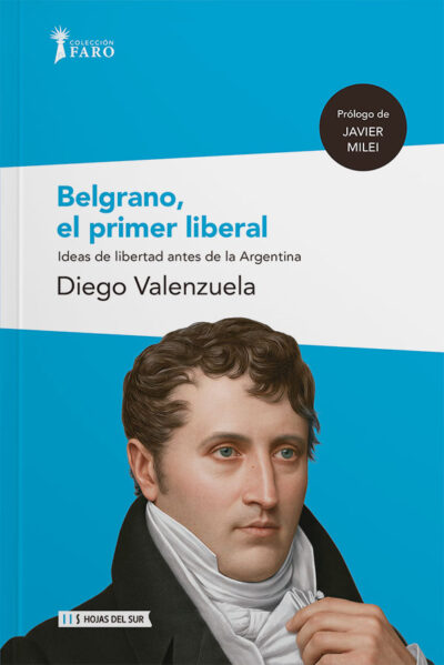Belgrano, el primer liberal: Ideas de libertad antes de la Argentina