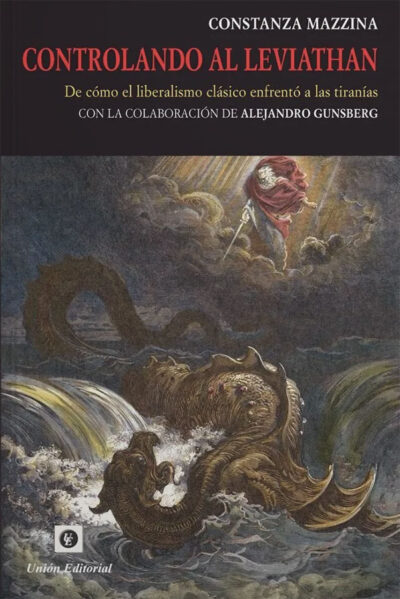 Controlando al leviathan: De como el liberalismo clásico enfrento a las tiranías