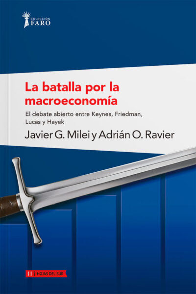 La batalla por la macroeconomia: El debate entre Keynes, Friedman, Lucas y Hayek