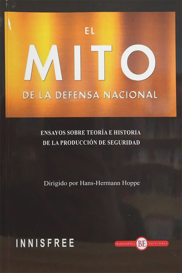 El mito de la defensa nacional: Ensayos sobre teoría e historia de la producción de seguridad