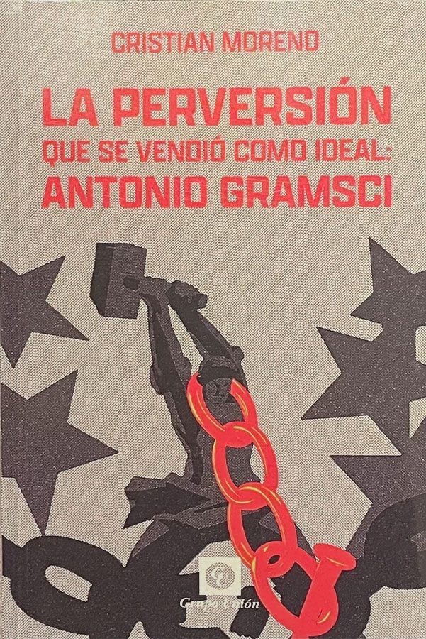 La perversión que se vendió como ideal: Antonio Gramsci